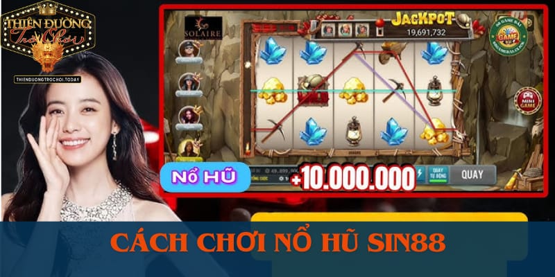 Bí Kíp Chơi Nổ Hũ Sin88 Hấp Dẫn Nhất Dành Cho Các Cược Thủ cach-choi-no-hu-sin88