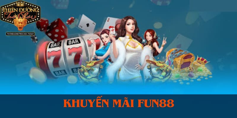 Thông Tin Quan Trọng Về Nhà Cái Phát Triển Nhất Hiện Nay - Fun88 chuong-trinh-khuyen-mai-nha-cai-fun88