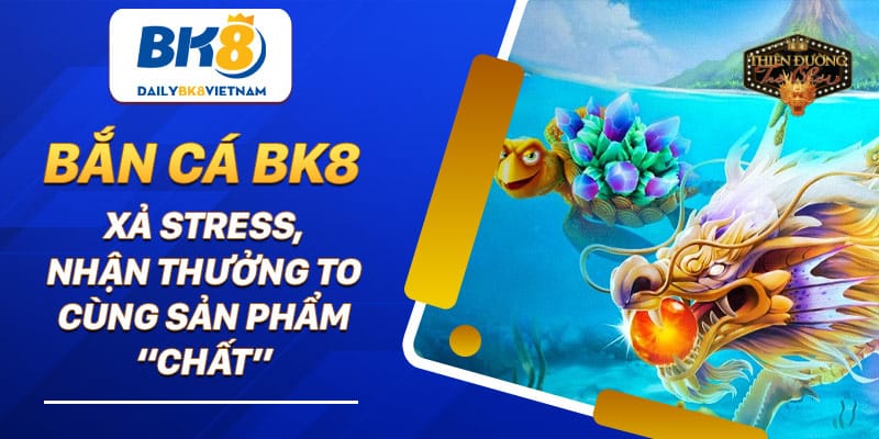 Chơi Bắn Cá BK8 – Chinh Phục Jackpot Khủng Dưới Đại Dương Đầy Sôi Động diem-thu-hut-ngu-thu-cua-ban-ca-bk8