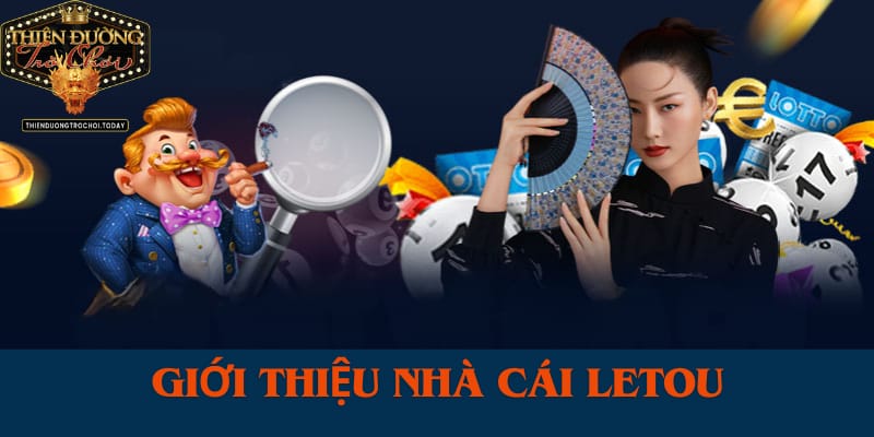 Letou - Nhà Cái Cá Cược Hợp Pháp Và Uy Tín Đến Từ Nước Anh gioi-thieu-ve-nha-cai-letou