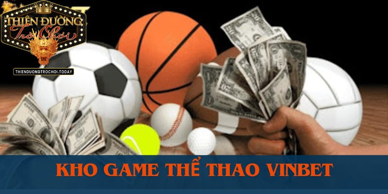 Vinbet - Điểm Dừng Chân Yêu Thích Khi Bạn Đam Mê Cá Cược kho-game-the-thao-vinbet