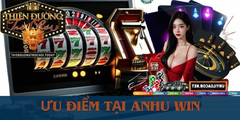 Cổng Game Bom Tấn Anhu Win Đổi Thưởng Ăn Tiền Thật nhung-uu-diem-khi-choi-anhu-win