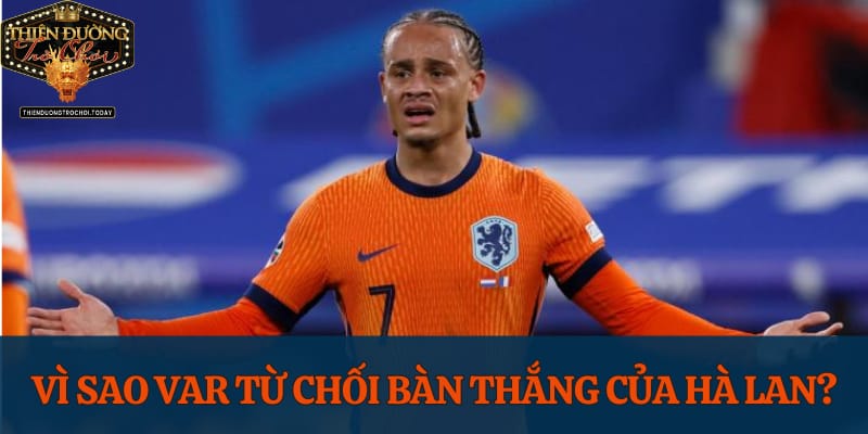 Vì Sao Var Từ Chối Bàn Thắng Của Hà Lan? vi-sao-var-tu-choi-ban-thang-cua-ha-lan