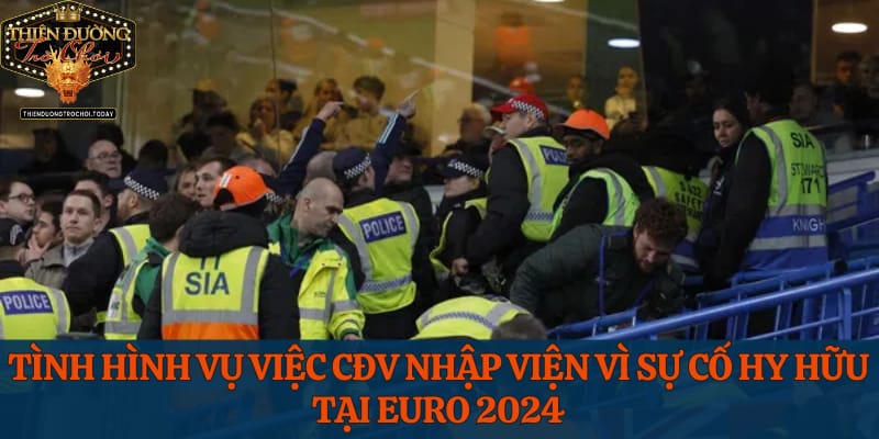 Tình Hình Sự Việc Cđv Nhập Viện Vì Sự Cố Hy Hữu Tại Euro 2024 cdv-nhap-vien-vi-su-co-hy-huu-tai-euro-2024-dien-bien-chi-tiet